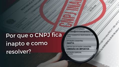 Finance Assessoria Cont Bil Por Que O Cnpj Fica Inapto E Como Resolver