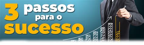 3 Passos Para O Sucesso