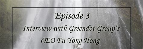 Interview With Greendot Groups Ceo Fu Yong Hong Conscious Leadership