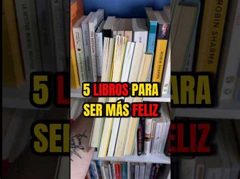 Descubre los libros para ser feliz que transformarán tu vida y llenarán