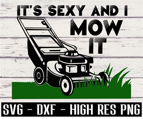 Its Sexy And I Mow It Svg Funny Dad Grass Svg Fathers Day Svg Mowing Svg Dad Svg Lawn Svg