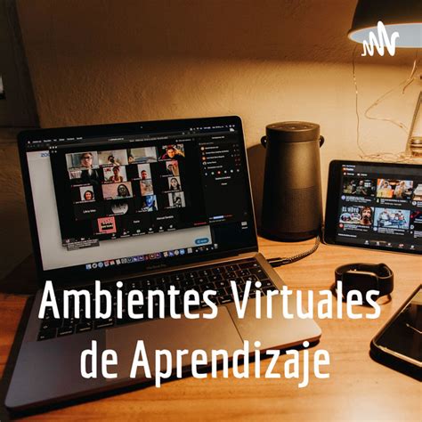 Ambientes Virtuales De Aprendizaje Podcast On Spotify