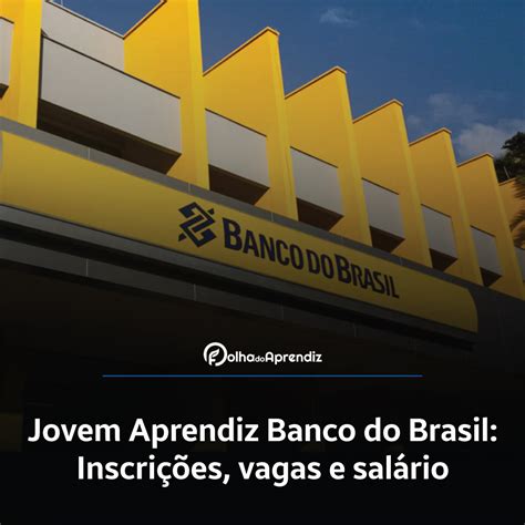 Jovem Aprendiz Banco do Brasil 2024 Vagas e Inscrições abertas Folha