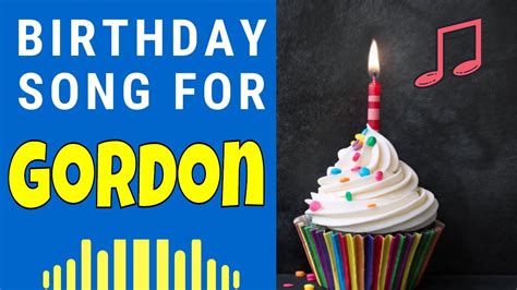 Happy Birthday Gordon Song Birthday Song For Gordon Happy Birthday