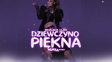 Skolim Cleo Dziewczyno piękna WOJTULA REMIX YouTube