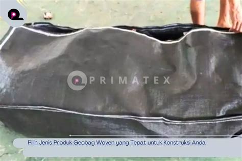 Jenis Produk Geobag Woven Yang Tepat Untuk Konstruksi Anda PT