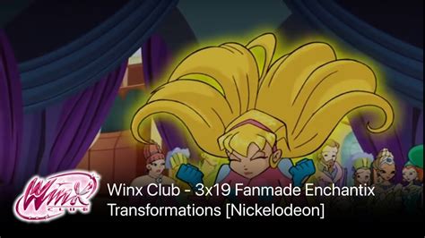 Winx Club 3x19 Fanmade Enchantix Transformation Nickelodeon Youtube