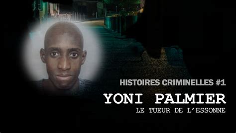 VidÉos Histoires Criminelles Yoni Palmier Le Tueur De Lessonne