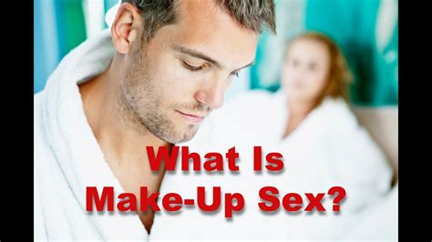 What Is Make Up Sex Youtube