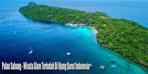 Pulau Sabang Wisata Alam Terindah Di Ujung Barat Indonesia