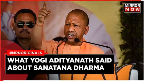 Sanatana Dharma Row CM Yogi Adityanath Says Sanatana Dharma Only