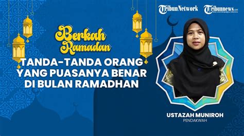 BERKAH RAMADHAN Tanda Tanda Orang Yang Puasanya Benar Diterima