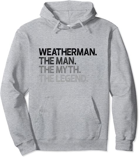 Weatherman Meteorologist The Man Myth Legend T Pullover