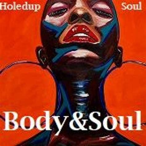 Stream Body Soul By Holedup Listen Online For Free On Soundcloud