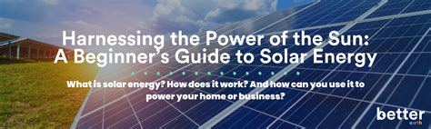 Harnessing The Power Of The Sun A Beginners Guide To Solar Energy