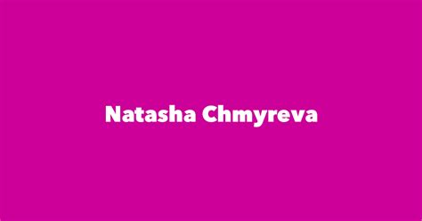 Natasha Chmyreva - Spouse, Children, Birthday & More