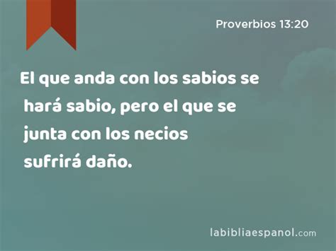 Proverbios El Que Anda Con Los Sabios Se Har Sabio Pero El