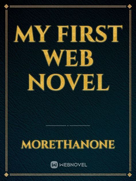 Read My First Web Novel Morethanone Webnovel