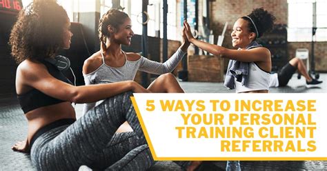 5 Ways To Increase Your Personal Training Client Referrals Issa