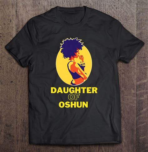 Daughter Of Oshun Goddess Of Divinity Femininity And Love T Shirts