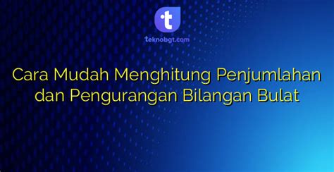 Cara Mudah Menghitung Penjumlahan Dan Pengurangan Bilangan Bulat