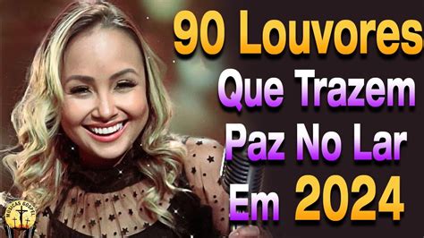 90 Louvores Que Trazem Paz No Lar Em 2024 As Melhores Músicas Gospel