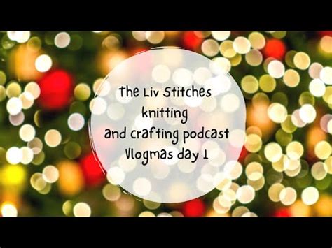 Vlogmas Day Liv Stitches Knitting Podcast Youtube