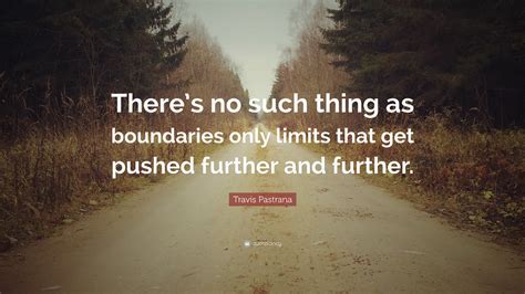 Travis Pastrana Quote Theres No Such Thing As Boundaries Only Limits