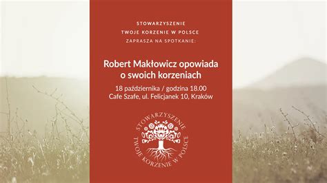 Stowarzyszenie Twoje Korzenie W Polsce Robert Mak Owicz Opowiada O