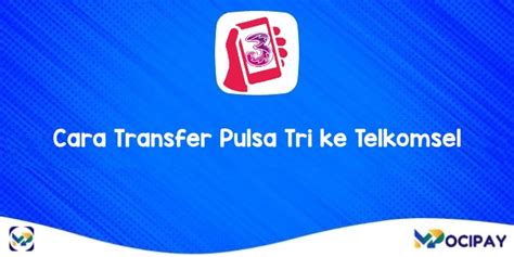 Cara Transfer Pulsa Tri Ke Telkomsel Dengan Mudah Dan Praktis