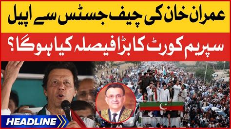 Imran Khan Appeal To Chief Justice News Headlines At 10 Pm Pti Long