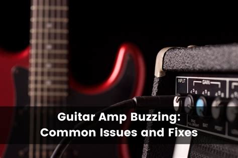 Why Is My Guitar Buzzing Common Issues And Fixes 2025