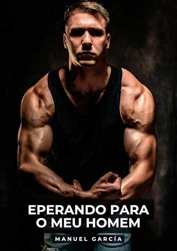 Eperando Para O Meu Homem Hist Rias De Sexo Er Tico Gay Expl Cito Para Adultos Em Portugu S