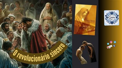 O REVOLUCIONÁRIO SINCERO LIVRO JESUS NO LAR 13 NEIO LÚCIO CHICO