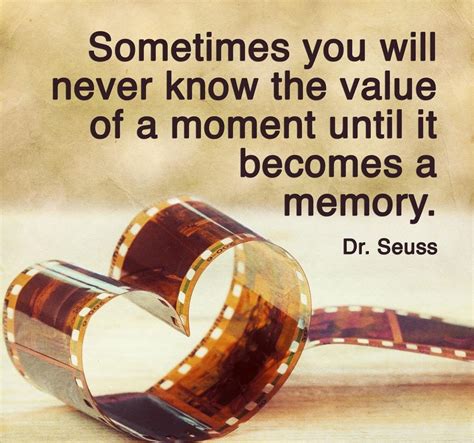 Sometimes You Will Never Know The Value Of A Moment Until It Becomes A