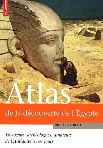 ATLAS DE LA découverte de l Egypte Voyageurs archéologues amateurs