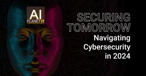 Securing Tomorrow Navigating AI Cybersecurity In 2024