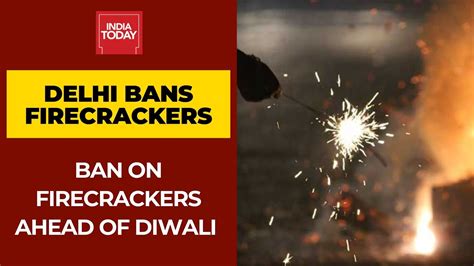 Delhi Govt Imposes Complete Ban On Firecrackers Ahead Of Diwali Youtube