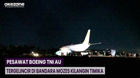 Pesawat Boeing TNI AU Tergelincir Di Bandara Mozes Kilangin Timika