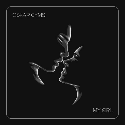 Oskar Cyms My Girl Lyrics Genius Lyrics