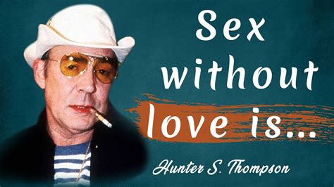 Legend Hunter S Thompson Quotes About Sex And Life The Quotes Vault Youtube