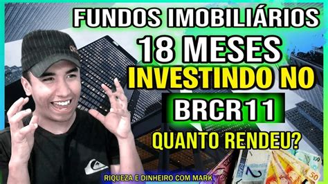 Meses Investindo No Brcr Fundos Imobili Rios Cheguei A Cotas