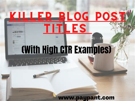 A Guide To Creating Killer Blog Post Titles With High Ctr