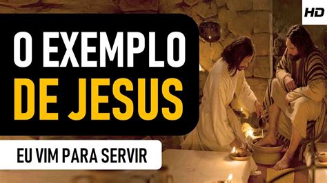 O Exemplo De Jesus Eu Vim Para Servir Motivação Cristã Youtube