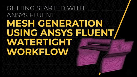 Mesh Generation Using Ansys Fluent Watertight Workflow Course