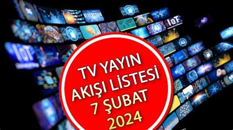 TV YAYIN AKIŞI 7 ŞUBAT 2024 LİSTESİ Bugün tv de hangi diziler var