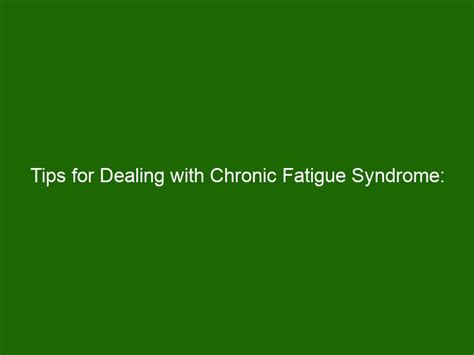 Tips For Dealing With Chronic Fatigue Syndrome How To Get Relief And Boost Energy Health And