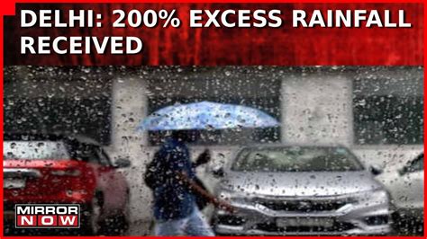 Over 200 Excess Rainfall In The Pre Monsoon In Delhi Imd Predicts