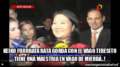 Meme Personalizado Keiko Fujirrata Rata Gorda Con El Vago Teresito