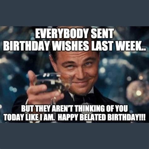 Funny Happy Belated Birthday Memes For Everyone Happy Belated